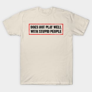 Doesn't Play Well With Stupid People T-Shirt